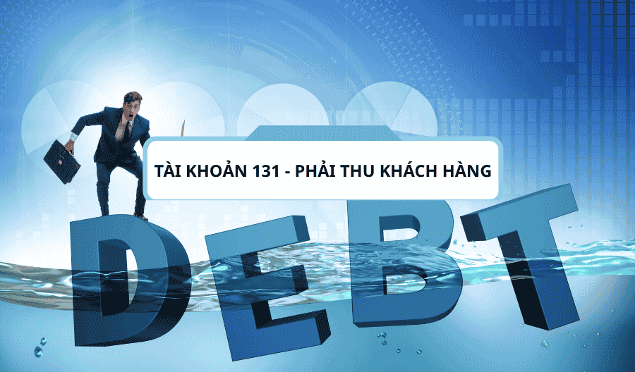 Tài khoản 131 - phải thu khách hàng theo thông tư 200-2014-TT-BTC Tài khoản 131 - phải thu khách hàng theo thông tư 200-2014-TT-BTC