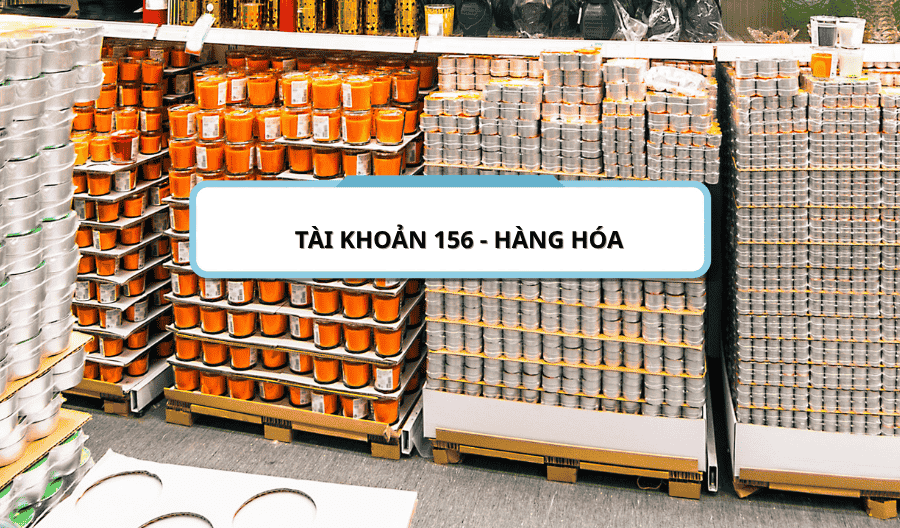 Tài khoản 156 - Hàng hóa theo thông tư 200-2014-TT-BTC Tài khoản 156 - Hàng hóa theo thông tư 200-2014-TT-BTC