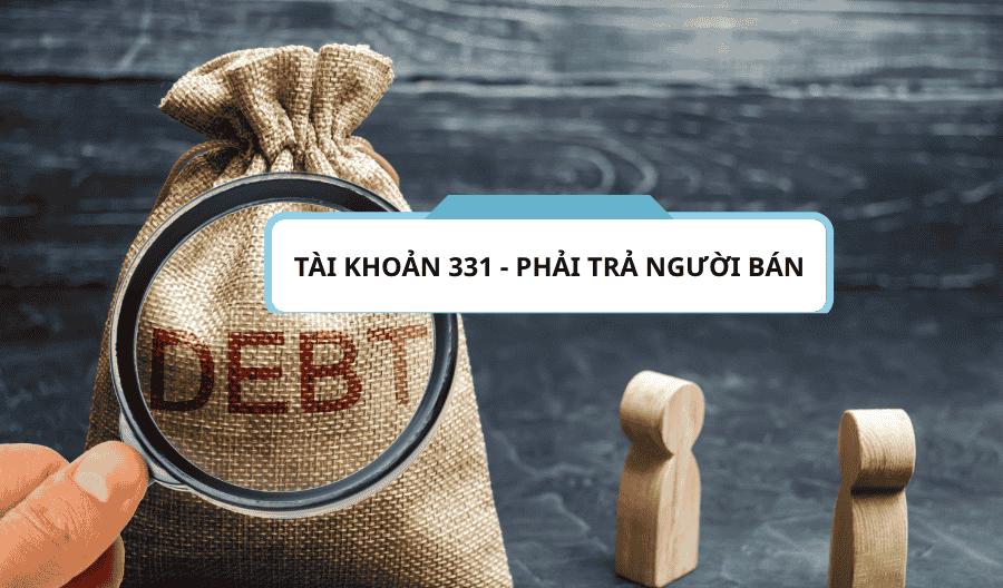 Tài khoản 331 phải trả người bán theo thông tư 200-2014-TT-BTC Tài khoản 331 phải trả người bán theo thông tư 200-2014-TT-BTC