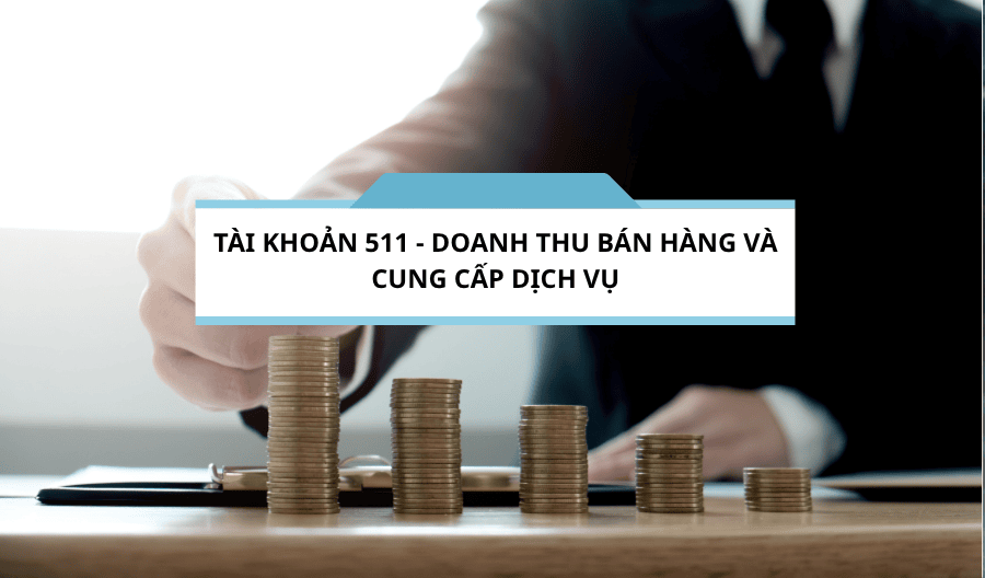 Tài khoản 511 - Doanh thu bán hàng và cung cấp dịch vụ theo thông tư 200-2014-TT-BTC Tài khoản 511 - Doanh thu bán hàng và cung cấp dịch vụ theo thông tư 200-2014-TT-BTC