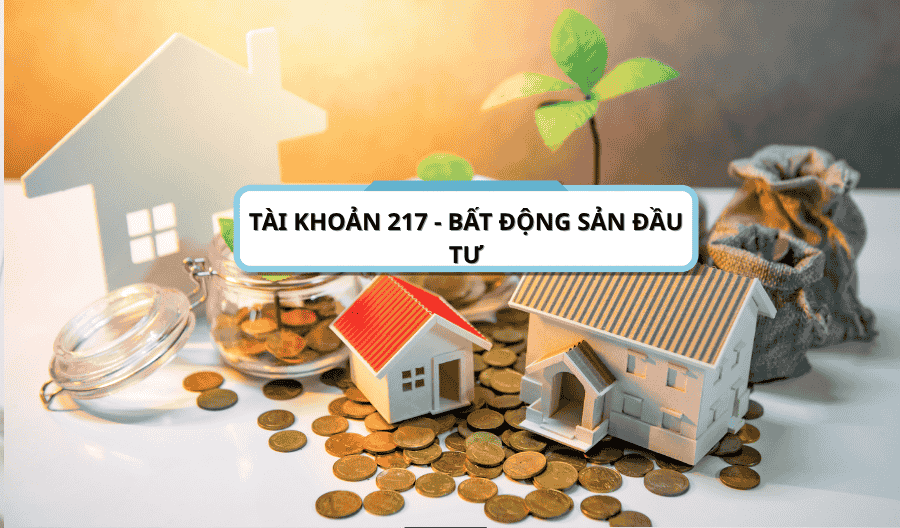 Tài khoản 217 - Bất động sản đầu tư theo thông tư 200-2014-TT-BTC Tài khoản 217 - Bất động sản đầu tư theo thông tư 200-2014-TT-BTC