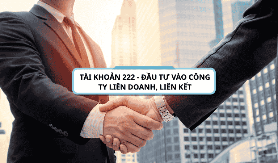 Tài khoản 222 - Đầu tư vào công ty liên doanh, liên kết theo thông tư 200-2014-TT-BTC Tài khoản 222 - Đầu tư vào công ty liên doanh, liên kết theo thông tư 200-2014-TT-BTC