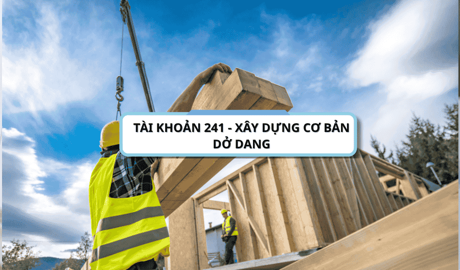 Tài khoản 241 - Xây dựng cơ bản dở dang theo thông tư 200-2014-TT-BTC Tài khoản 241 - Xây dựng cơ bản dở dang theo thông tư 200-2014-TT-BTC